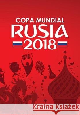 Copa Mundial Rusia 2018: Selecciones, sedes, estadios, datos curiosos y fixture Nostica Editorial 9781721033386 Createspace Independent Publishing Platform - książka