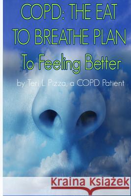Copd: The Eat to Breathe Plan to Feeling Better Teri L. Pizza 9781541168169 Createspace Independent Publishing Platform - książka