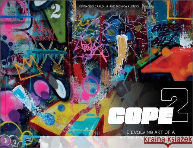 Cope2: The Evolving Art of a Bronx Graffiti Legend Fernando Carl Monica Alonso 9780764363887 Schiffer Publishing Ltd - książka