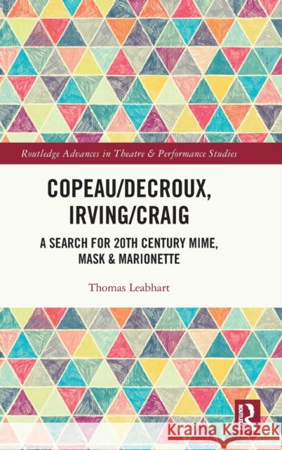 Copeau/Decroux, Irving/Craig: A Search for 20th Century Mime, Mask & Marionette Thomas Leabhart 9781032071817 Routledge - książka