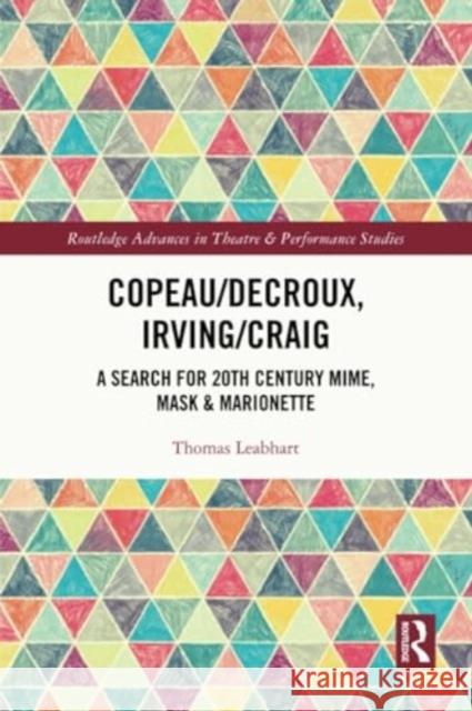 Copeau/Decroux, Irving/Craig: A Search for 20th Century Mime, Mask & Marionette Thomas Leabhart 9781032071916 Routledge - książka