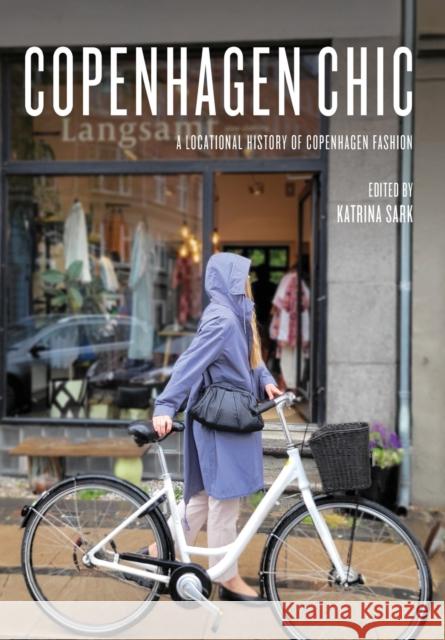 Copenhagen Chic: A Locational History of Copenhagen Fashion Katrina Sark 9781789387834 Intellect - książka