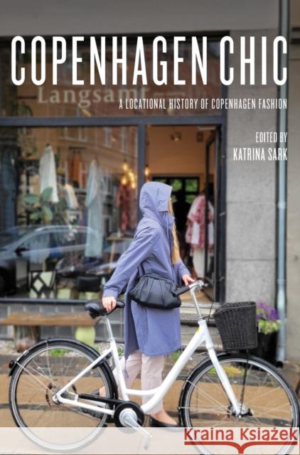 Copenhagen Chic: A Locational History of Copenhagen Fashion Katrina Sark 9781789388664 Intellect (UK) - książka