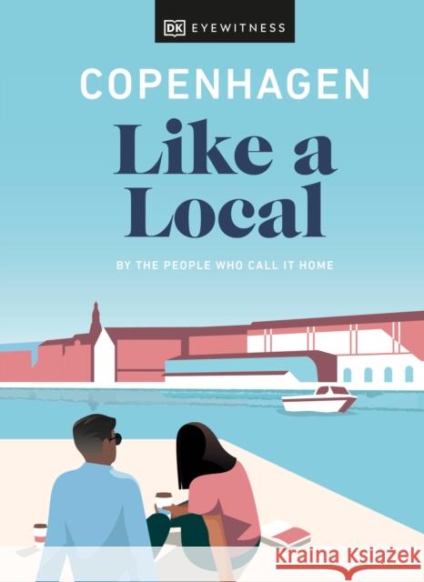 Copenhagen Like a Local: By the People Who Call It Home Dk Eyewitness 9780241523872 Dorling Kindersley Ltd - książka