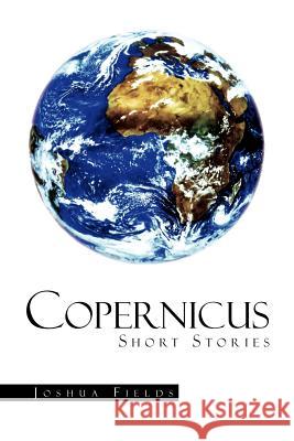 Copernicus: Short Stories Joshua Fields 9781469154817 Xlibris - książka