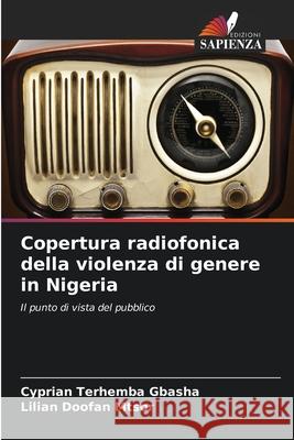 Copertura radiofonica della violenza di genere in Nigeria Cyprian Terhemba Gbasha Lilian Doofan Mtsor 9786207754649 Edizioni Sapienza - książka