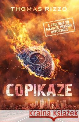 Copikaze: A Crucible to Manage Mission Impossible Thomas Rizzo 9780578904993 Walk the Talk Consultants, LLC - książka