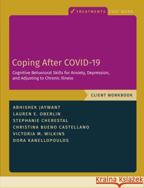 Coping After COVID-19: Cognitive Behavioral Skills for Anxiety, Depression, and Adjusting to Chronic Illness: Client Workbook Victoria M. (Assistant Professor, Assistant Professor, Weill Cornell Medicine) Wilkins 9780197699416 Oxford University Press Inc - książka