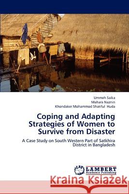 Coping and Adapting Strategies of Women to Survive from Disaster Ummeh Saika Mahara Naznin Khondaker Mohammod Shariful Huda 9783659159855 LAP Lambert Academic Publishing - książka