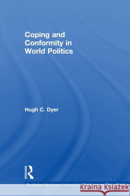 Coping and Conformity in World Politics Hugh C. Dyer 9780415500531 Routledge - książka