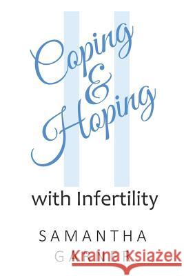 Coping and Hoping: with Infertility Samantha Garner 9781098761714 Independently Published - książka