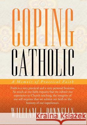 Coping Catholic: A Memoir of Practical Faith Donnelly, William J. 9781479792894 Xlibris Corporation - książka