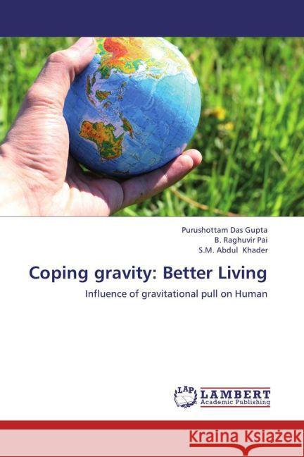 Coping gravity: Better Living : Influence of gravitational pull on Human Gupta, Purushottam Das; Pai, B. Raghuvir; Khader, S.M. Abdul 9783659221187 LAP Lambert Academic Publishing - książka