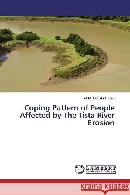 Coping Pattern of People Affected by The Tista River Erosion Haque, ASM Shahidul 9786134902311 LAP Lambert Academic Publishing - książka