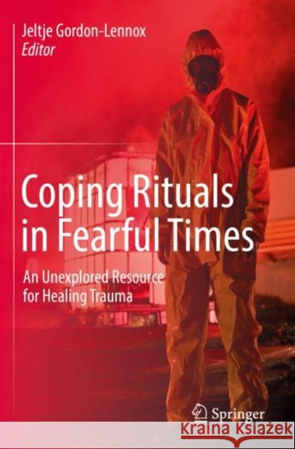 Coping Rituals in Fearful Times: An Unexplored Resource for Healing Trauma Jeltje Gordon-Lennox 9783030815363 Springer - książka