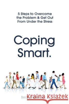 Coping Smart.: 5 Steps to Overcome the Problem & Get Out From Under the Stress Becki Pickett 9781736754276 Capstar Publishing - książka