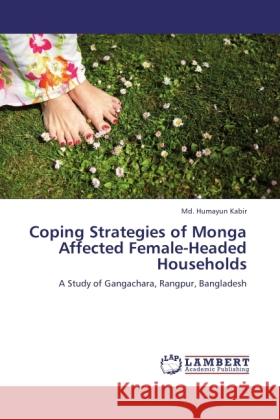 Coping Strategies of Monga Affected Female-Headed Households : A Study of Gangachara, Rangpur, Bangladesh Kabir, Md. Humayun 9783846542347 LAP Lambert Academic Publishing - książka