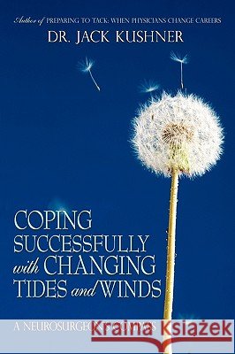 Coping Successfully with Changing Tides and Winds: A Neurosurgeon's Compass Kushner, Jack 9781440161117 iUniverse - książka