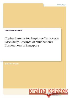 Coping Systems for Employee Turnover. A Case Study Research of Multinational Corporations in Singapore Sebastian Reiche 9783867467001 Grin Verlag - książka