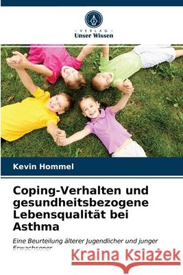 Coping-Verhalten und gesundheitsbezogene Lebensqualität bei Asthma Kevin Hommel 9786203349030 Verlag Unser Wissen - książka