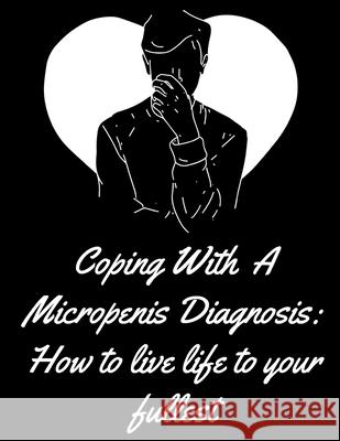 Coping With A Micropenis Diagnosis Denbie Lasso 9781674565934 Independently Published - książka