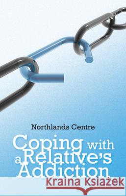 Coping with a Relative's Addiction: Advice for Handling Addictive Behaviours in Family Situations Northlands Centre 9781847302489 Veritas Books (CN) - książka