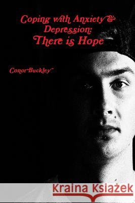 Coping with Anxiety & Depression: There is Hope Conor Buckley 9781387321247 Lulu.com - książka