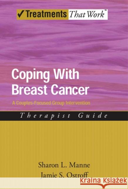 Coping with Breast Cancer: A Couples-Focused Group Intervention, Therapist Guide Manne, Sharon L. 9780195342901  - książka