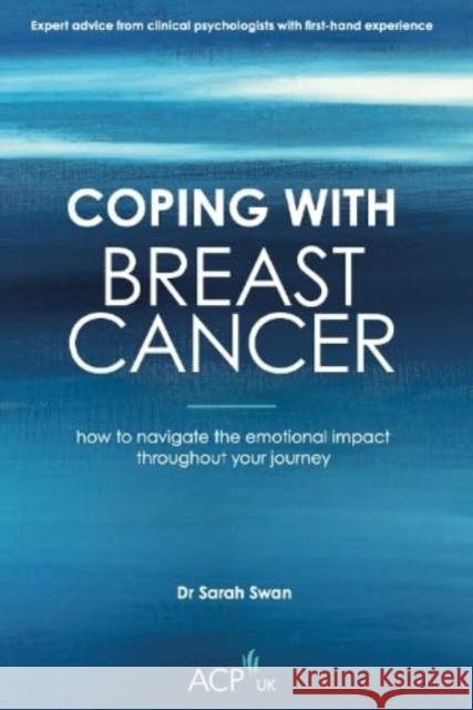 Coping With Breast Cancer: How to Navigate the Emotional Impact Throughout Your Journey Sarah Swan   9781914110221 Sequoia Books - książka