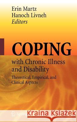 Coping with Chronic Illness and Disability: Theoretical, Empirical, and Clinical Aspects Martz, Erin 9780387486680 Springer - książka