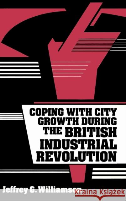 Coping with City Growth During the British Industrial Revolution Williamson, Jeffrey G. 9780521364805 CAMBRIDGE UNIVERSITY PRESS - książka