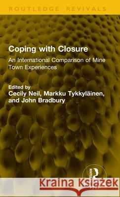 Coping with Closure: An International Comparison of Mine Town Experiences Cecily Neil Markku Tykkyl?inen John Bradbury 9781041279426 Routledge - książka