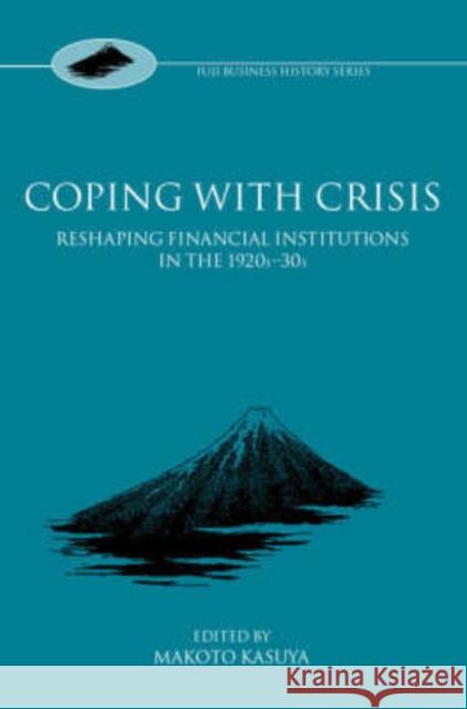 Coping with Crisis: International Financial Institutions in the Interwar Period Kasuya, Makoto 9780199259311 Oxford University Press, USA - książka