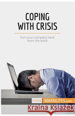 Coping With Crisis: Pull your company back from the brink 50minutes 9782808004916 5minutes.com - książka