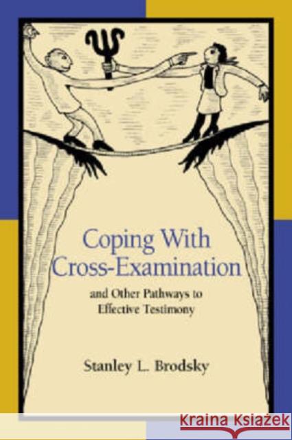 Coping with Cross-Examination and Other Pathways to Effective Testimony Stanley L. Brodsky 9781591470946 American Psychological Association (APA) - książka