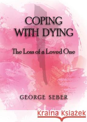 Coping with Dying: The Loss of a Loved One George A. F. Seber 9780995111776 George A F Seber - książka