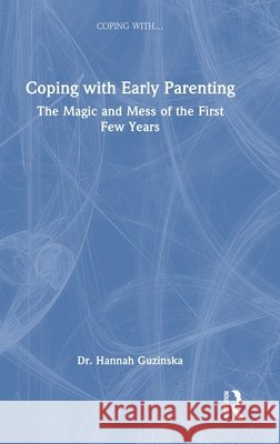 Coping with Early Parenting: The Magic and Mess of the First Few Years Hannah Guzinska 9781041136767 Routledge - książka