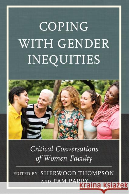 Coping with Gender Inequities: Critical Conversations of Women Faculty Sherwood Thompson Pamela Parry 9781475826456 Rowman & Littlefield Publishers - książka