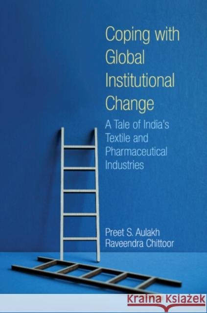 Coping with Global Institutional Change: A Tale of India's Textile and Pharmaceutical Industries Preet S. Aulakh (York University, Toronto), Raveendra Chittoor 9781009176330 Cambridge University Press - książka