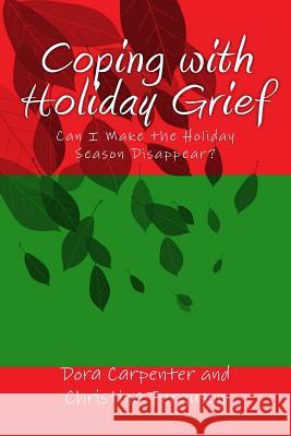 Coping with Holiday Grief: Can I Make the Holiday Season Disappear? Dora Carpenter Christina Ferguson 9781502728579 Createspace - książka