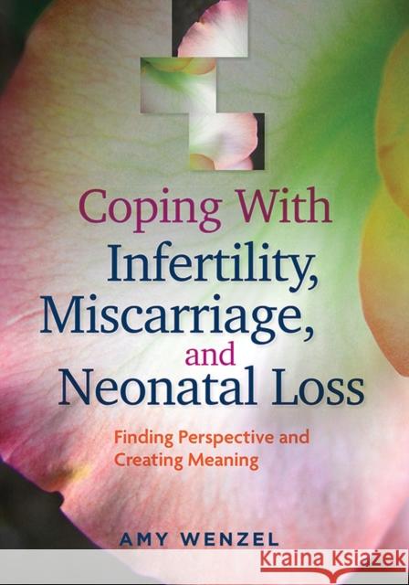 Coping with Infertility, Miscarriage, and Neonatal Loss: Finding Perspective and Creating Meaning Amy Wenzel 9781433816925 Lifetools, Inc. - książka