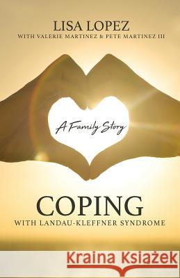 Coping with Landau-Kleffner Syndrome: A Family Story Lisa Lopez, Valerie Martinez, Pete Martinez 9781640880672 Trilogy Christian Publishing, Inc. - książka