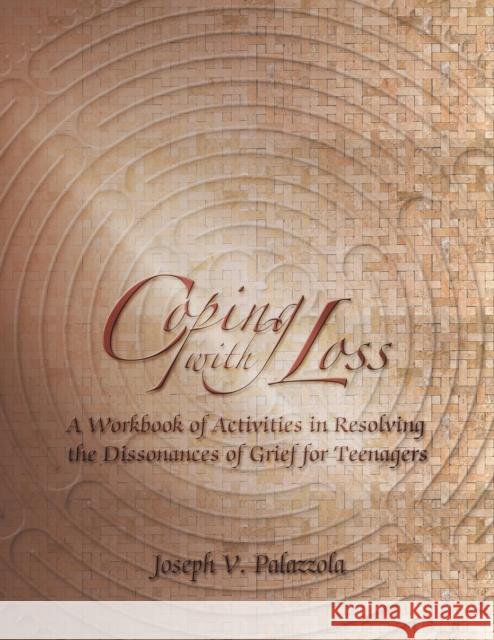 Coping with Loss: A Workbook of Activities in Resolving the Dissonances of Grief for Teenagers Joseph V Palazzola 9781625166739 Strategic Book Publishing - książka