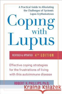 Coping with Lupus: Revised & Updated, Fourth Edition Robert H. Phillips 9781583334454 Avery Publishing Group - książka