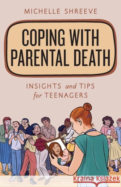 Coping with Parental Death: Insights and Tips for Teenagers Michelle Shreeve 9781538154892 Rowman & Littlefield Publishers - książka