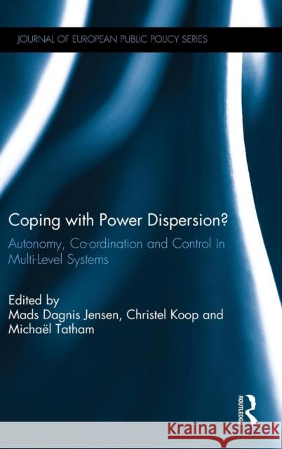 Coping with Power Dispersion: Autonomy, Co-Ordination and Control in Multi-Level Systems Jensen, Mads 9781138857766 Routledge - książka