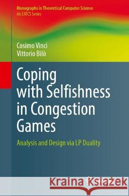 Coping with Selfishness in Congestion Games: Analysis and Design Via LP Duality Cosimo Vinci Vittorio Bil? 9783031302602 Springer - książka