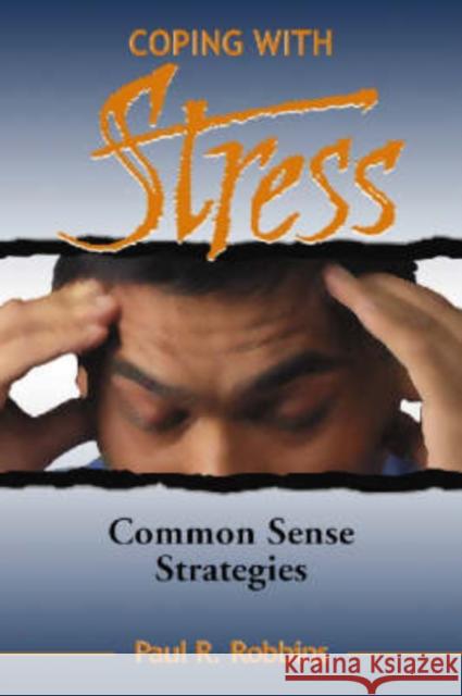 Coping with Stress: Commonsense Strategies Robbins, Paul R. 9780786428755 McFarland & Company - książka
