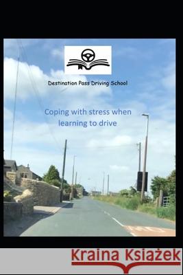 Coping with Stress when Learning to Drive Dominic Hibbin Destination Pass Driving Sch Ad 9781790523962 Independently Published - książka