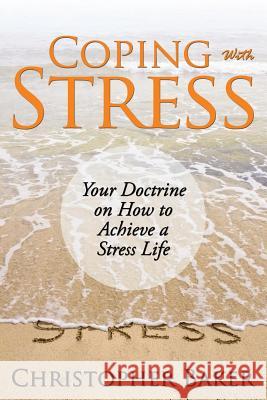 Coping with Stress: Your Doctrine on How to Achieve a Stress Life Baker, Christopher 9781635011425 Speedy Publishing LLC - książka